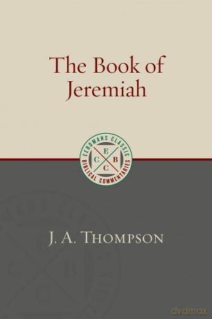 The Book of Jeremiah (Eerdmans Classic Biblical Commentaries (Ecbc)) - J.A. Thompson [KSIĄŻKA]