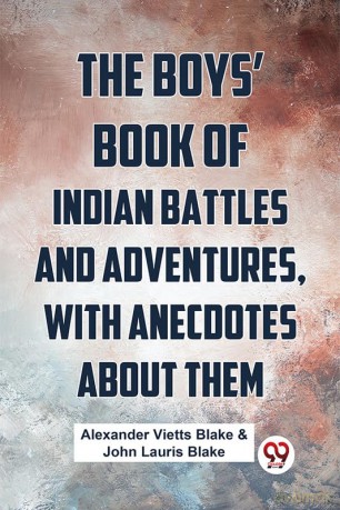 The Boys' Book Of Indian Battles And Adventures, With Anecdotes About Them - Alexander Vie Blake [KSIĄŻKA]