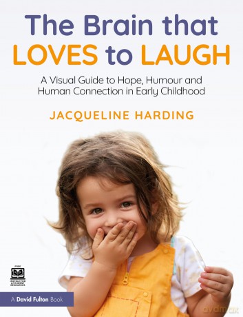 The Brain that Loves to Laugh: A Visual Guide to Hope, Humour and Human Connection in Early Childhood - Harding Jacqueline [KSIĄŻKA]