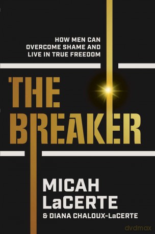 The Breaker: How Men Can Overcome Shame and Live in True Freedom - Micah Lacerte [KSIĄŻKA]