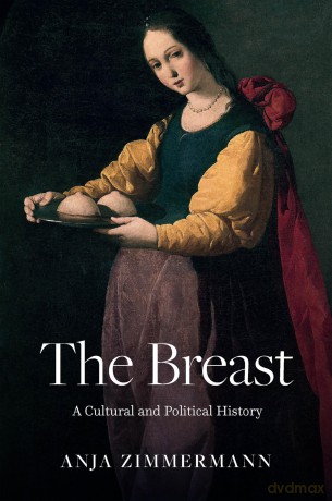 The Breast: A Cultural and Political History - Anja Zimmermann [KSIĄŻKA]