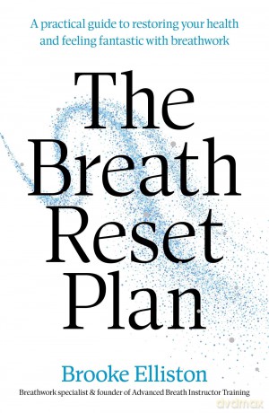 The Breath Reset Plan: A practical guide to restoring your health and feeling fantastic with breathwork - Brooke Elliston [KSIĄŻKA]