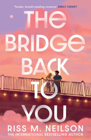 The Bridge Back to You: The delicious exes to lovers second-chance romance - Riss M Neilson [KSIĄŻKA]