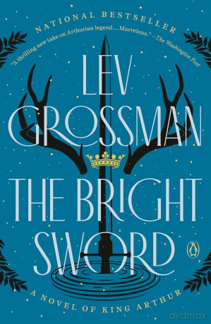 The Bright Sword: A Novel of King Arthur - Lev Grossman [KSIĄŻKA]