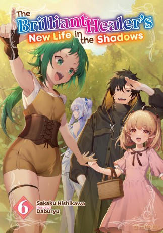 The Brilliant Healer's New Life in the Shadows: Volume 6 (Light Novel) - Sakaku Hishikawa [KOMIKS]