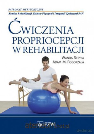 Ćwiczenia propriocepcji w rehabilitacji [KSIĄŻKA]