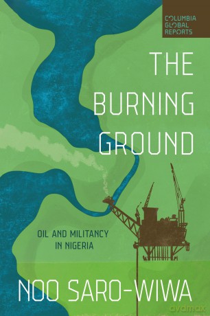 The Burning Ground: Oil and Militancy in Nigeria - Noo Sarowiwa [KSIĄŻKA]