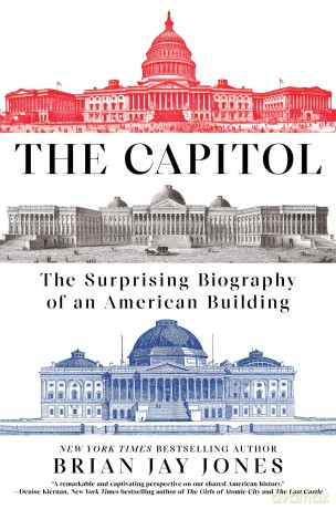 The Capitol: The Surprising Biography of an American Building - Brian Jay Jones [KSIĄŻKA]