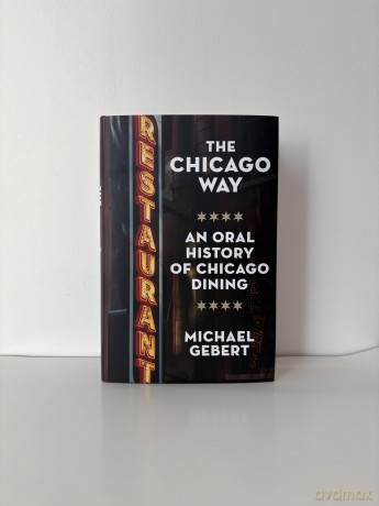 The Chicago Way: An Oral History of Chicago Dining [KSIĄŻKA]