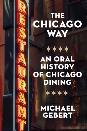The Chicago Way: An Oral History of Chicago Dining [KSIĄŻKA]