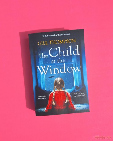 The Child at the Window: A powerful novel of love and sacrifice, inspired by true wartime events - Gill Thompson [KSIĄŻKA]