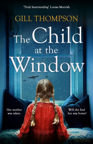 The Child at the Window: A powerful novel of love and sacrifice, inspired by true wartime events - Gill Thompson [KSIĄŻKA]