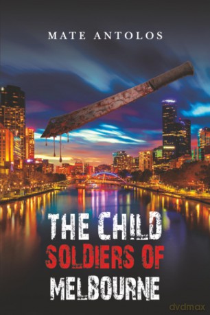 The Child Soldiers of Melbourne - Mate Antolos [KSIĄŻKA]