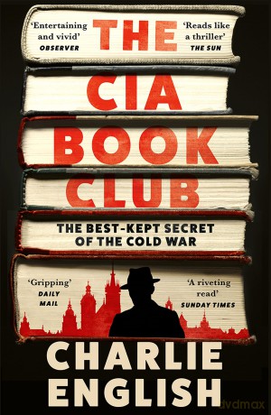The CIA Book Club: The Gripping New History of the Best-Kept Secret of the Cold War: 'Reads like a thriller' - The Sun - Charlie English [KSIĄŻKA]