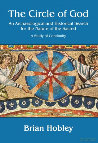 The Circle of God: An archaeological and historical search for the nature of the sacred: A study of continuity - Brian Hobley [KSIĄŻKA]