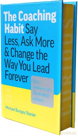 The Coaching Habit: Say Less, Ask More, and Change the Way You Lead Forever - Michael B Stanier [KSIĄŻKA]