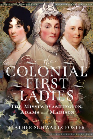 The Colonial First Ladies: The Missus Washington, Adams, and Madison - Feather Schw Foster [KSIĄŻKA]