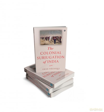 The Colonial Subjugation of India - Amar Farooqui [KSIĄŻKA]