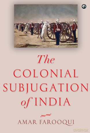 The Colonial Subjugation of India - Amar Farooqui [KSIĄŻKA]