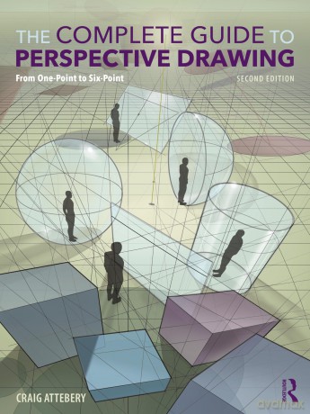 The Complete Guide to Perspective Drawing: From One-Point to Six-Point - Attebery Craig [KSIĄŻKA]