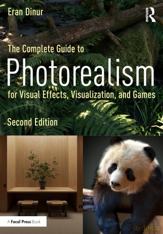 The Complete Guide to Photorealism for Visual Effects, Visualization, and Games - Dinur Eran [KSIĄŻKA]