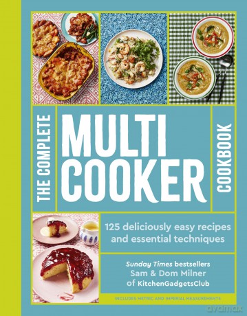The Complete Multicooker Cookbook: Perfect for the Ninja Foodi, Speedi, Instant Pot and your favourite machines - Sam Milner [KSIĄŻKA]