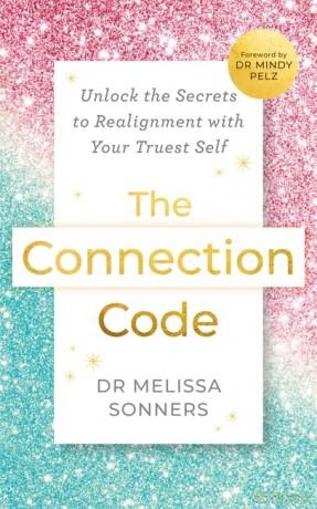 The Connection Code: Unlock the Secrets to Realignment with Your Truest Self - Melissa Sonners [KSIĄŻKA]