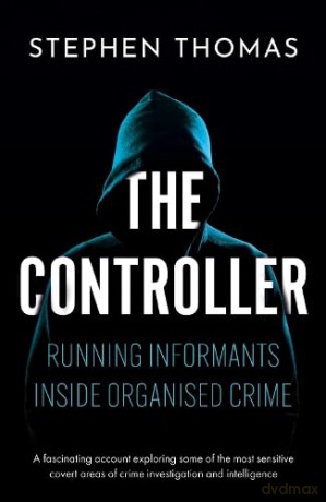 The Controller: Running informants inside organised crime - Thomas Stephen [KSIĄŻKA]