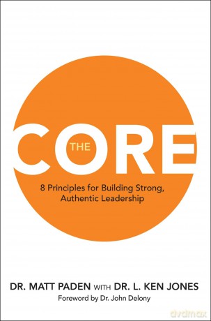 The Core: 8 Principles for Building Strong, Authentic Leadership - Matt Paden [KSIĄŻKA]