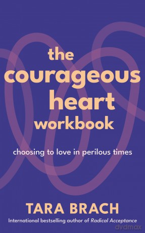 The Courageous Heart Workbook: Choosing to Love in Perilous Times - Tara Brach [KSIĄŻKA]