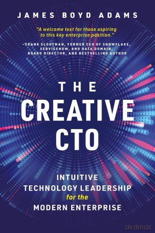 The Creative CTO: Intuitive Technology Leadership for the Modern Enterprise [KSIĄŻKA]