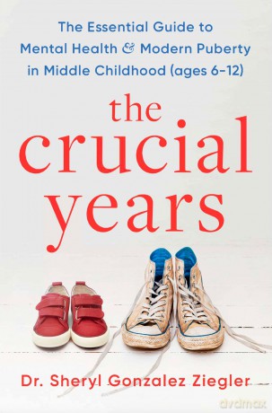 The Crucial Years: The essential guide to mental health and modern puberty in middle childhood (ages 6-12) - Sheryl Ziegler [KSIĄŻKA]