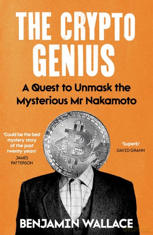 The Crypto Genius: A Quest to Unmask the Mysterious Mr Nakamoto - Benjamin Wallace [KSIĄŻKA]