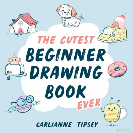 The Cutest Beginner Drawing Book Ever - Carlianne Tipsey [KSIĄŻKA]