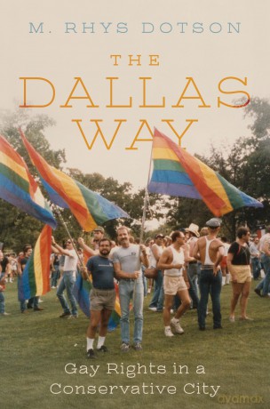 The Dallas Way: Gay Rights in a Conservative City - M Rhys Dotson [KSIĄŻKA]