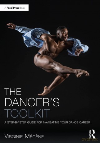 The Dancer's Toolkit: A Step-by-Step Guide for Navigating Your Dance Career (The Focal Press Toolkit Series) - M C Ne Virgin [KSIĄŻKA]