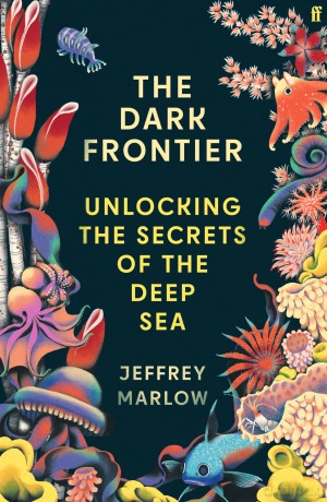 The Dark Frontier: Unlocking the Secrets of the Deep Sea - Jeffrey Marlow [KSIĄŻKA]