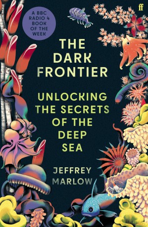 The Dark Frontier: Unlocking the Secrets of the Deep Sea - Jeffrey Marlow [KSIĄŻKA]