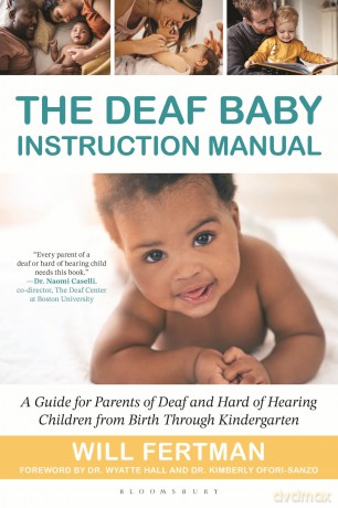 The Deaf Baby Instruction Manual: A Guide for Parents of Deaf and Hard of Hearing Children from Birth Through Kindergarten - Will Fertman [KSIĄŻKA]