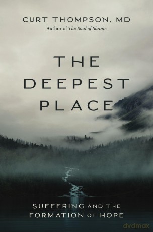 The Deepest Place: Suffering and the Formation of Hope - Thompson Md Curt [KSIĄŻKA]