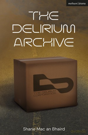 The Delirium Archive (Modern Plays) - Shane Mac An Bhaird [KSIĄŻKA]