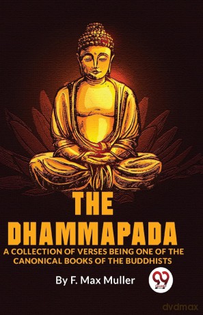 The Dhammapada a Collection of Verses Being One of the Canonical Books of the Buddhists - Muller F. Max [KSIĄŻKA]