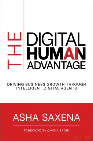The Digital Human Advantage: Driving Business Growth Through Intelligent Digital Agents - Asha Saxena [KSIĄŻKA]