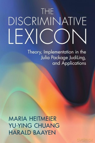 The Discriminative Lexicon: Theory, Implementation in the Julia Package JudiLing, and Applications - Maria Heitmeier [KSIĄŻKA]