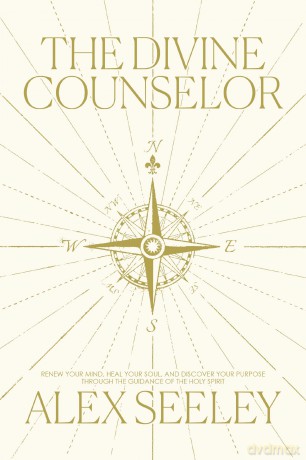 The Divine Counselor: Renew Your Mind, Heal Your Soul, and Discover Your Purpose Through the Guidance of the Holy Spirit - Alex Seeley [KSIĄŻKA]