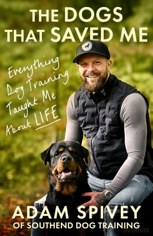 The Dogs That Saved Me: Everything Dog Training Taught Me About Life - Adam Spivey [KSIĄŻKA]