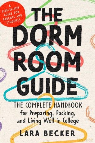 The Dorm Room Guide: The Complete Handbook for Preparing, Packing, and Living Well in College - Lara Becker [KSIĄŻKA]