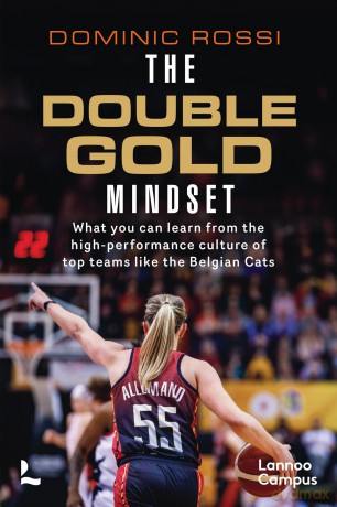 The Double Gold Mindset: What you can learn from the high-performance culture of top teams like the Belgian Cats (Lannoo Campus) - Dominic Rossi [KSIĄŻKA]