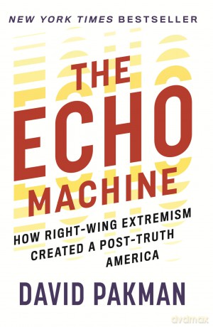 The Echo Machine: How Right-Wing Extremism Created a Post-Truth America - David Pakman [KSIĄŻKA]
