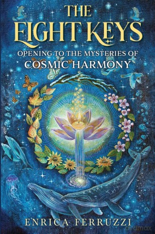 The Eight Keys: Opening to the Mysteries of Cosmic Harmony - Enrica Ferruzzi [KSIĄŻKA]